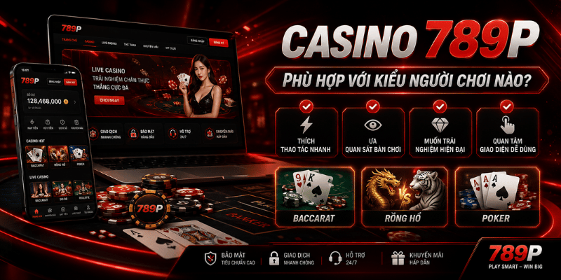 Casino 789P – Baccarat, Rồng Hổ, Poker Và Kinh Nghiệm - qorin
