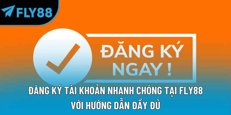 Hướng Dẫn Fly88 Đầy Đủ Các Bước Thao Tác Đơn Giản - qorin