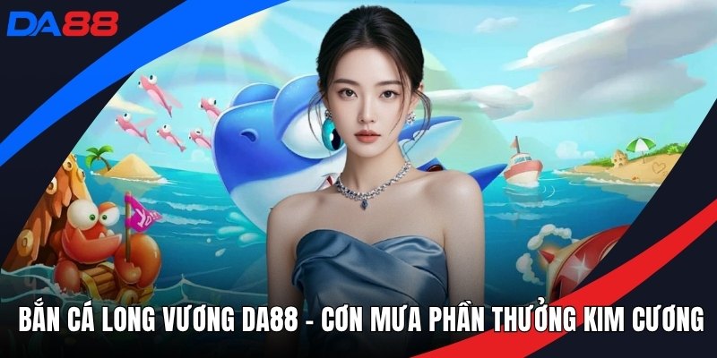 Bắn Cá DA88 – Khám Phá Đại Dương Giải Trí Sôi Động - qorin