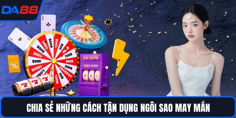 Ngôi Sao May Mắn – Bí Quyết Bắt Trúng Thời Cơ Tại DA88 - qorin