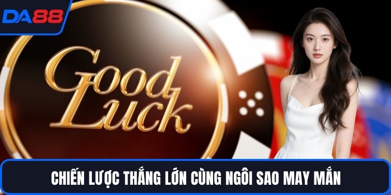 Ngôi Sao May Mắn – Bí Quyết Bắt Trúng Thời Cơ Tại DA88 - qorin