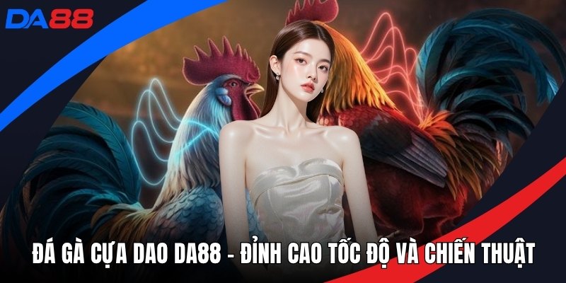 Đá Gà DA88 – Sảnh Thi Đấu Chiến Kê Đẳng Cấp Hàng Đầu - qorin