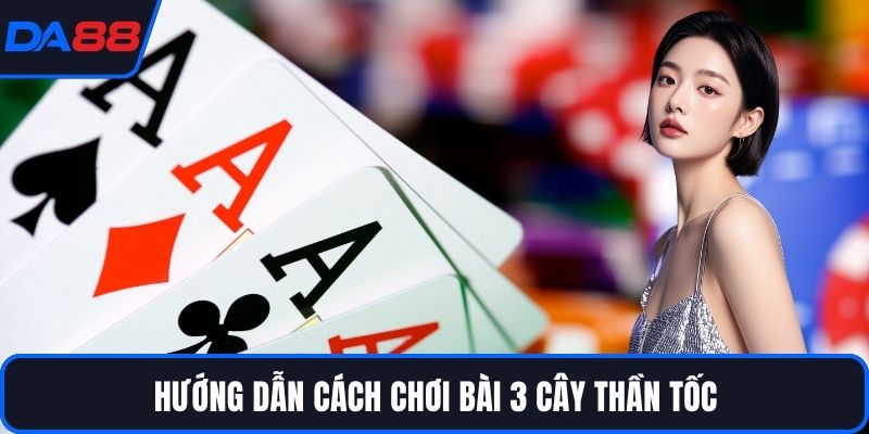 Bài 3 Cây Thần Tốc – Bí Quyết Chơi Thắng Nhanh Tại DA88 - qorin