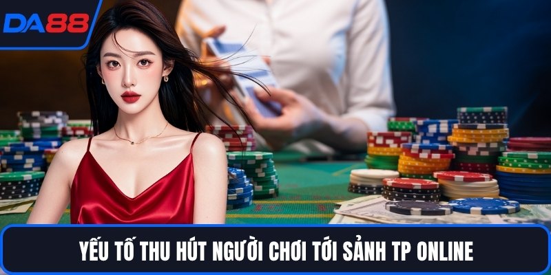 Sảnh TP Online DA88 - Thế Giới Casino Sống Động Bậc Nhất - qorin