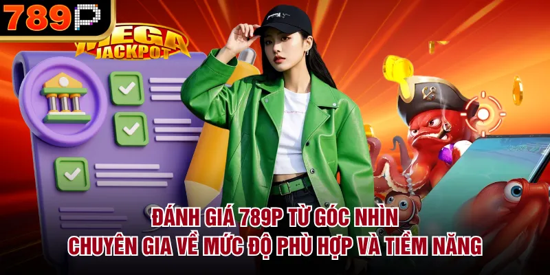 Đánh Giá 789P Từ Góc Nhìn Chuyên Gia Chi Tiết Nhất - qorin Đánh Giá 789P Từ Góc Nhìn Chuyên Gia Chi Tiết Nhất - qorin