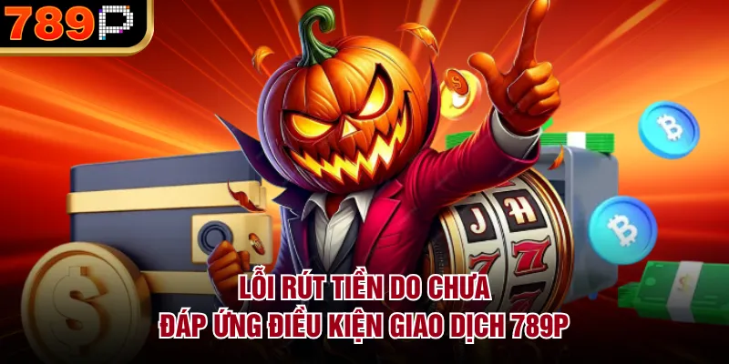 Những Lỗi Rút Tiền 789P Thường Gặp & Cách Khắc Phục - qorin Những Lỗi Rút Tiền 789P Thường Gặp & Cách Khắc Phục - qorin