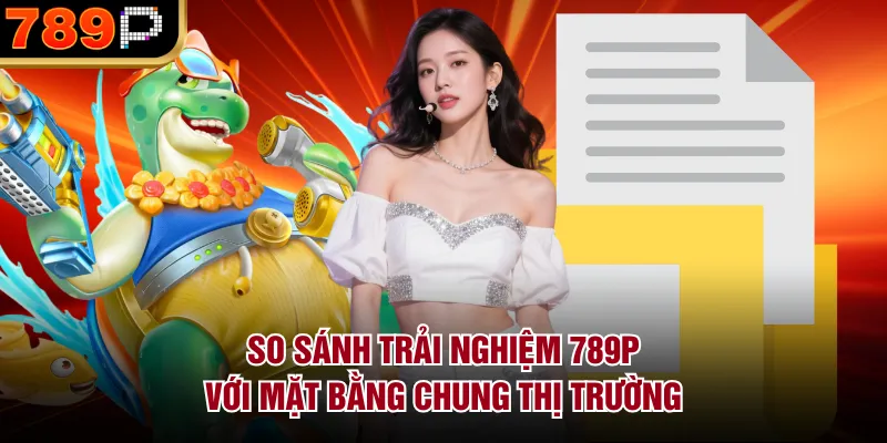So Sánh Trải Nghiệm 789p Với Mặt Bằng Chung Thị Trường - qorin So Sánh Trải Nghiệm 789p Với Mặt Bằng Chung Thị Trường - qorin