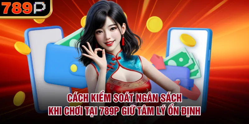 Cách Kiểm Soát Ngân Sách Khi Chơi Tại 789p Hiệu Quả - qorin Cách Kiểm Soát Ngân Sách Khi Chơi Tại 789p Hiệu Quả - qorin