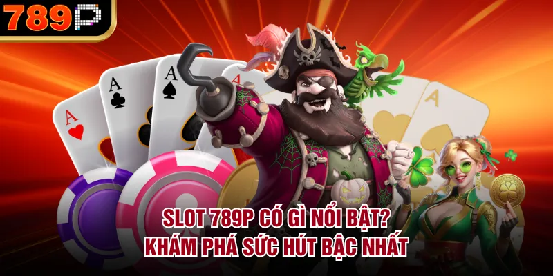 Slot 789p Có Gì Nổi Bật? Khám Phá Sức Hút Bậc Nhất - qorin Slot 789p Có Gì Nổi Bật? Khám Phá Sức Hút Bậc Nhất - qorin