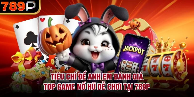 Top Game Nổ Hũ Dễ Chơi Tại 789p – Lựa Chọn Lý Tưởng - qorin Top Game Nổ Hũ Dễ Chơi Tại 789p – Lựa Chọn Lý Tưởng - qorin