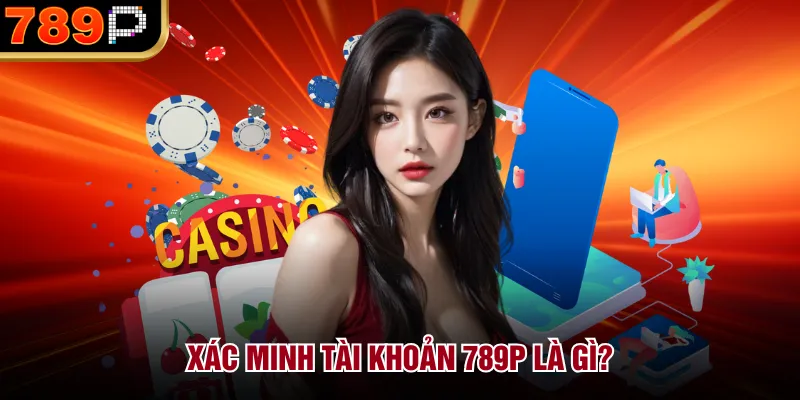 Hướng Dẫn Xác Minh Tài Khoản Tại 789P Chi Tiết 2026 - qorin Hướng Dẫn Xác Minh Tài Khoản Tại 789P Chi Tiết 2026 - qorin