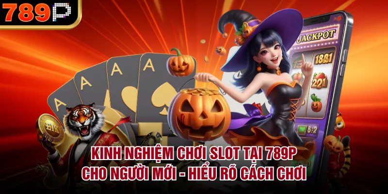 Kinh Nghiệm Chơi Slot Tại 789P Cho Người Mới Dễ Thắng - qorin Kinh Nghiệm Chơi Slot Tại 789P Cho Người Mới Dễ Thắng - qorin