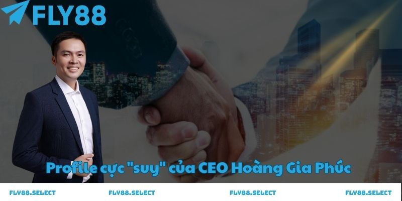 CEO Hoàng Gia Phúc: